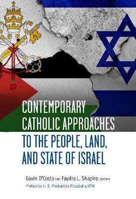 Contemporary Catholic Approaches to the People, Land, and State of Israel - H.B. Pierbattista Pizzaballa OFM - cover