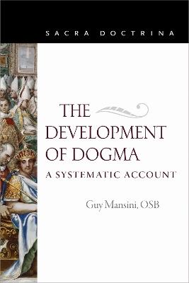 The Development of Dogma: A Systematic Account - Guy Mansini - cover