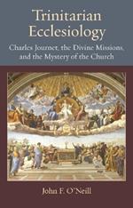 Trinitarian Ecclesiology: Charles Journet, the Divine Missions, and the Mystery of the Church