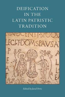 Deification in the Latin Patristic Tradition - cover