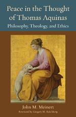 Peace in the Thought of Thomas Aquinas: Philosophy, Theology, and Ethics