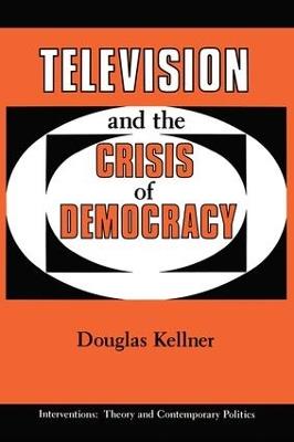 Television And The Crisis Of Democracy - Douglas Kellner - cover