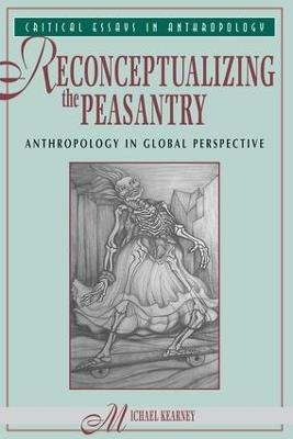 Reconceptualizing The Peasantry: Anthropology In Global Perspective - Michael Kearney - cover