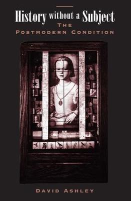 History Without A Subject: The Postmodern Condition - David Ashley - cover