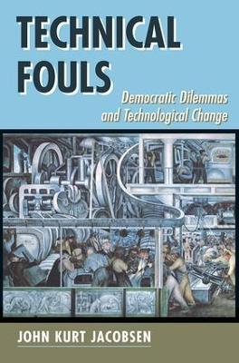 Technical Fouls: Democracy And Technological Change - John Kurt Jacobsen - cover