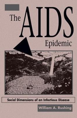 The AIDS Epidemic: Social Dimensions Of An Infectious Disease - William A Rushing - cover