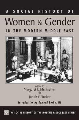 A Social History Of Women And Gender In The Modern Middle East - Margaret Lee Meriwether,Judith Tucker - cover