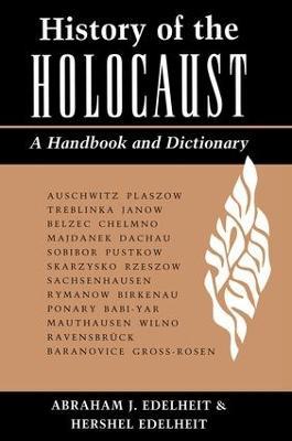 History Of The Holocaust: A Handbook And Dictionary - Abraham Edelheit - cover