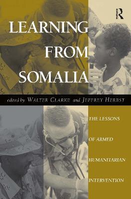 Learning From Somalia: The Lessons Of Armed Humanitarian Intervention - Jeffrey Herbst,Walter S Clarke - cover