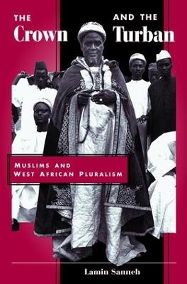 The Crown And The Turban: Muslims And West African Pluralism - Lamin Sanneh - cover