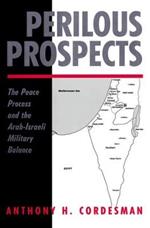 Perilous Prospects: The Peace Process And The Arab-Israeli Military Balance