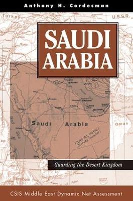 Saudi Arabia: Guarding The Desert Kingdom - Anthony H Cordesman - cover