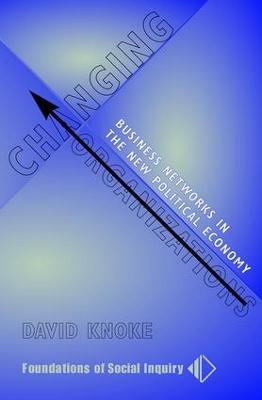 Changing Organizations: Business Networks In The New Political Economy - David Knoke - cover