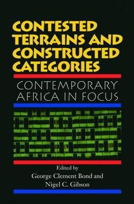 Contested Terrains And Constructed Categories: Contemporary Africa In Focus - George Clement Bond,Nigel C. Gibson - cover