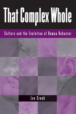 That Complex Whole: Culture And The Evolution Of Human Behavior - Lee Cronk - cover