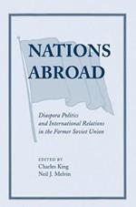 Nations Abroad: Diaspora Politics And International Relations In The Former Soviet Union