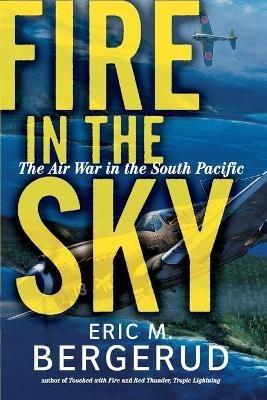 Fire In The Sky: The Air War In The South Pacific - Eric M. Bergerud - cover