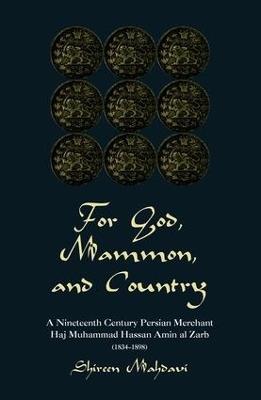 For God, Mammon, And Country: A Nineteenth-century Persian Merchant, Haj Muhammad Hassan Amin Al-zarb - Shireen Mahdavi - cover