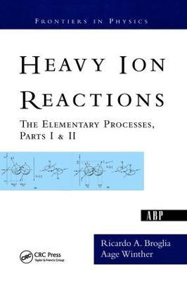 Heavy Ion Reactions: The Elementary Processes, Parts I&II - Ricardo A. Broglia - cover