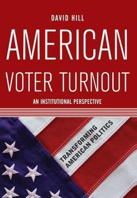 American Voter Turnout: An Institutional Perspective - David Hill - cover