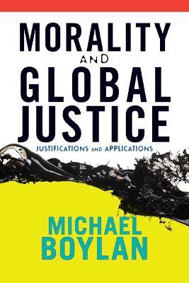 Morality and Global Justice: Justifications and Applications - Michael Boylan - cover