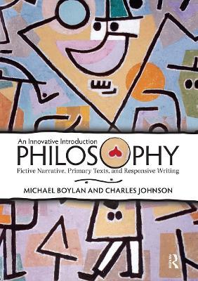 Philosophy: An Innovative Introduction: Fictive Narrative, Primary Texts, and Responsive Writing - Michael Boylan - cover