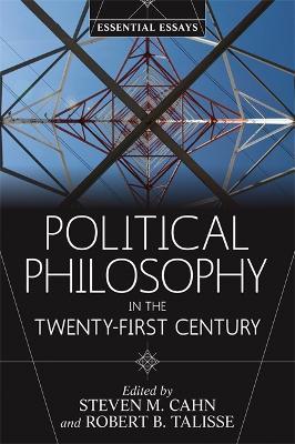 Political Philosophy in the Twenty-First Century: Essential Essays - Steven M. Cahn,Robert B. Talisse - cover