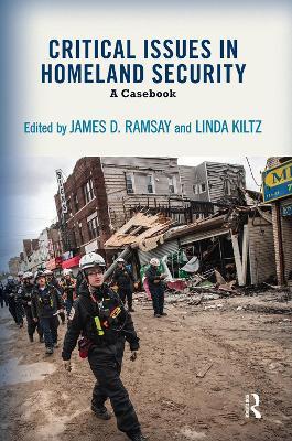 Critical Issues in Homeland Security: A Casebook - James D. Ramsay,Linda A. Kiltz - cover