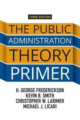 The Public Administration Theory Primer - H. George Frederickson,Kevin B. Smith,Christopher Larimer - cover