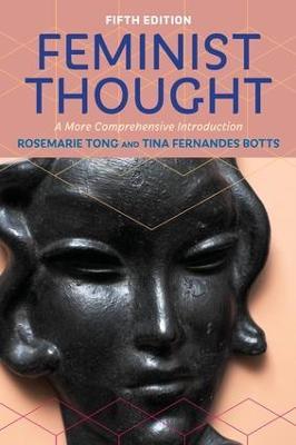 Feminist Thought: A More Comprehensive Introduction - Rosemarie Tong,Tina Fernandes Botts - cover