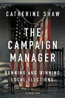 The Campaign Manager: Running and Winning Local Elections - Catherine Shaw - cover