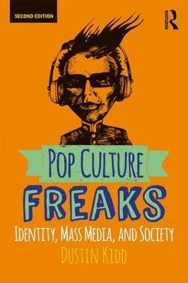 Pop Culture Freaks: Identity, Mass Media, and Society - Dustin Kidd - cover