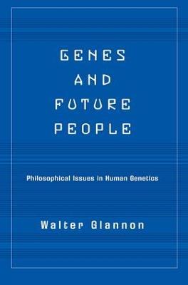 Genes And Future People: Philosophical Issues In Human Genetics - Walter Glannon - cover
