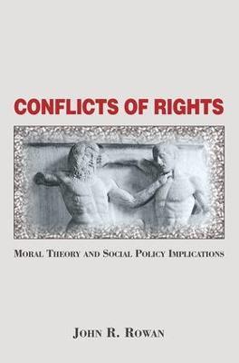 Conflicts Of Rights: Moral Theory And Social Policy Implications - John Rowan - cover
