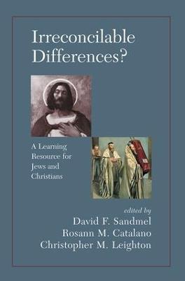 Irreconcilable Differences? A Learning Resource For Jews And Christians - David Sandmel,Rosann M. Catalano,Chrostopher M. Leighton - cover