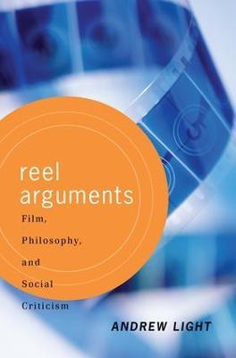 Reel Arguments: Film, Philosophy, And Social Criticism - Andrew Light - cover
