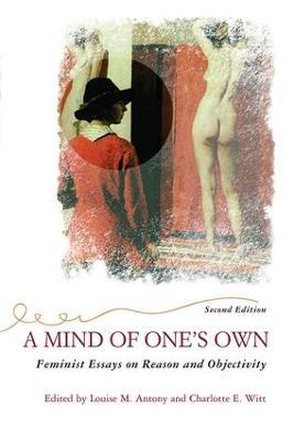 A Mind Of One's Own: Feminist Essays On Reason And Objectivity - Louise Antony,Charlotte Witt - cover