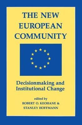 The New European Community: Decisionmaking And Institutional Change - Robert O Keohane,Stanley Hoffmann - cover