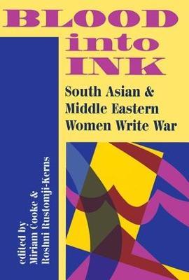 Blood Into Ink: South Asian And Middle Eastern Women Write War - Miriam Cooke - cover