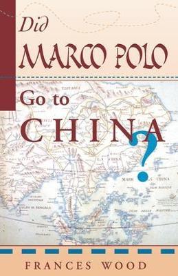 Did Marco Polo Go To China? - Frances Wood - cover