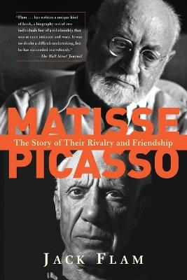 Matisse and Picasso: The Story of Their Rivalry and Friendship - Jack Flam - cover