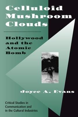 Celluloid Mushroom Clouds: Hollywood And Atomic Bomb - Joyce Evans - cover