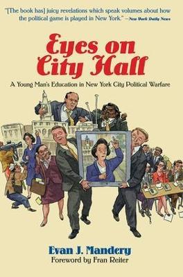 Eyes On City Hall: A Young Man's Education In New York City Political Warfare - Evan Mandery - cover