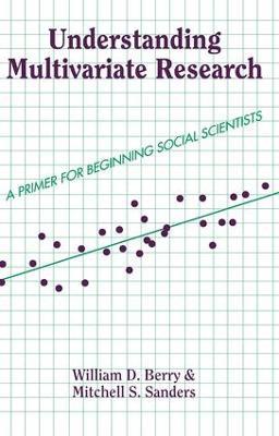 Understanding Multivariate Research: A Primer For Beginning Social Scientists - William Berry,Mitchell Sanders - cover