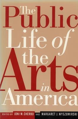 The Public Life of the Arts in America: The Public Life of the Arts in America, Revised Edition - cover
