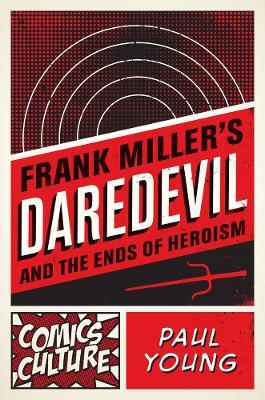 Frank Miller's Daredevil and the Ends of Heroism - Paul Young - cover