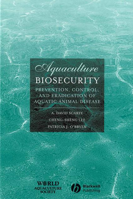 Aquaculture Biosecurity: Prevention, Control, and Eradication of Aquatic Animal Disease - Cheng-Sheng Lee,A. David Scarfe,Patricia J. O'Bryen - cover