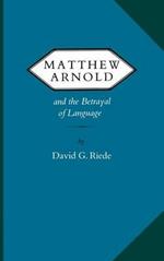 Matthew Arnold and the Betrayal of Language