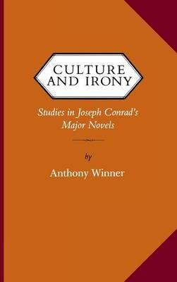 Culture and Irony: Studies in Joseph Conrad's Major Novels - Anthony Winner - cover