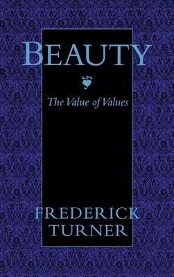 Beauty: The Value of Values - Frederick Turner - cover